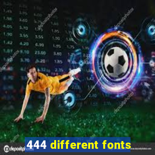 444 different fonts